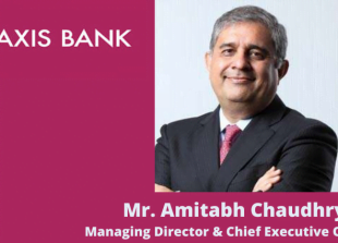 Mr. Amitabh Chaudhry Managing Director and Chief Executive Officer Axis Bank, India